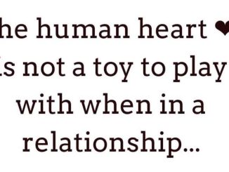 The human heart is not a toy to play with when in a relationship