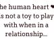 The human heart is not a toy to play with when in a relationship